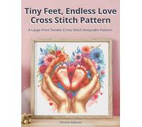 Tiny Feet, Endless Love Cross Stitch Pattern: A Large Print Tender Cross Stitch Keepsake Pattern