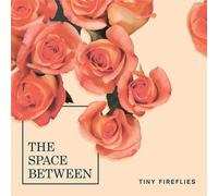 TINY FIREFLIES - Space Between