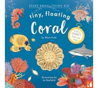 Tiny, Floating Coral: 3 (Start Small, Think Big): A fact-filled picture book about the life cycle of coral, with fold-out map of the world’s coral reefs (ages 4-8)