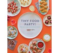 Tiny Food Party!: Bite-Size Recipes for Miniature Meals