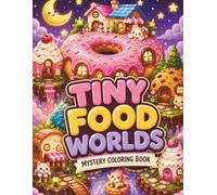 Tiny Food Worlds Mystery Coloring Book: Bold and Easy Hidden Adventures with Cute Cozy Mini Worlds for Teens and Adults