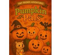 Tiny Friends Adventures: Pumpkin Pals: Adorable Pumpkins, Happy Animals, and Fun Fall Scenes - Perfect Spooky Season Gift for Toddlers and Preschoolers