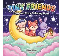 Tiny Friends Cute and Cozy Coloring Book: Adorable Kawaii Illustrations for Kids, Teens, and Adults