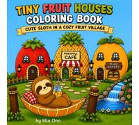 Tiny Fruit Houses Coloring Book: Cute Sloth in a Cozy Fruit Village: 40 Bold & Easy Coloring Pages for Teens & Adults