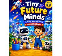 Tiny Future Minds™: A Cute AI, Robot & Future World Coloring Book for Kids Ages 4-8 years