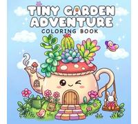Tiny Garden Adventure Coloring Book: 30 Cute Kawaii Garden Scenes for Adults and Teens Featuring Whimsical Cottagecore Illustrations for Relaxation and Creative Fun