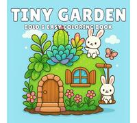 TINY GARDEN: Bold & Easy Tiny Garden Coloring Book with 30 Cute Plants, Flowers, and Cozy Outdoor Designs for Relaxation, Stress Relief, and Creative Fun