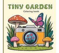 Tiny Garden Coloring Book for Adults: A whimsical world of mini gardens, teacup florals, terrariums, tiny houses, small pots, mason jars, boots, ... scenes perfect for peaceful peaceful coloring