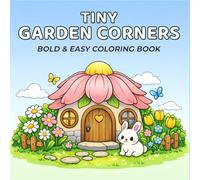 Tiny Garden Corners Coloring Book: A Cozy Cottagecore Coloring Pages Featuring Spring Flower Houses, Cute Garden Corners and Comfy Mini Scenes - Bold ... for Adults and Teens to Relax and Unwind