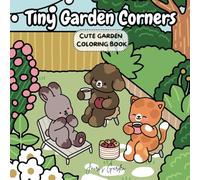 Tiny Garden Corners Coloring Book: Coloring Book of cozy fuzzy friends enjoying themselves in their Little Garden Corners, Relieves Stress and entertains while you color a cute & groovy coloring book