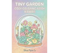 Tiny Garden Cozy Coloring Book kawaii: Cute and Relaxing Garden Coloring Pages with Flowers, Mushrooms, Bees, Vegetables, Cozy Nature Scenes and Adorable Kawaii Characters for Kids and Adults