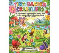 Tiny Garden Creatures: 50 Fun and Easy Coloring Pages of Cute Bugs, Garden Jobs, and Cozy Nature Adventures for Kids Ages 3-8