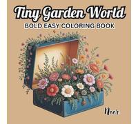 Tiny Garden World Coloring Book: Cute Little Gardens and Whimsical Nature Scenes: Adorable Mini Gardens, Flowers, Mushrooms, and Cozy Nature Moments to Color and Relax