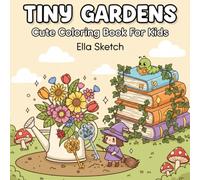 Tiny Gardens: 50+ Cozy & Cute Coloring Book for Adults and Teens Featuring Super Cute Designs of Secret Gardens (Cozy and Cute Coloring Books) (Cute Gift for Girls ( Kawaii & Cute Comfy Gifts ))
