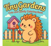 Tiny Gardens: A Cute and Comfy Coloring Book: Playful Gardens & Relaxing Fun for All Ages