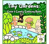 Tiny Gardens: A Cute & Comfy Coloring Book for Teens and Adults / Featuring Adorable Garden Scenes for Relaxation and Stress Relief