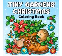 Tiny Gardens Christmas Coloring Book: Cozy Christmas Scenes for Relaxation, Stress Relief, and Holiday Joy (Cozy Seasonal Collection)