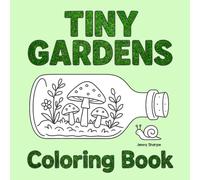 Tiny Gardens Coloring Book: 40 Pages of Simple and Easy Mini Garden Scenes to Color In (Simple and Easy Coloring Books)
