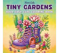 Tiny Gardens Coloring Book: Bold & Easy & Cute Coloring Pages for Adults and Teens Relaxation and Stress Relief