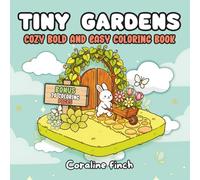 Tiny Gardens Coloring Book: Comfy Coloring Pages with Cozy Tiny Worlds And Creatures