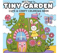 Tiny Gardens Coloring Book - Cozy & Cute Garden Scenes for Relaxation, Stress Relief & Mindfulness | Adorable Coloring Pages for Adults & Teens: Cute & Cozy Garden Coloring for Relaxation