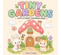 Tiny Gardens: Coloring Book for Adults and Kids (Cozy Spaces Coloring)