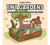 Tiny Gardens: Coloring Book for Adults and Teens, Bold and Easy Designs Featuring Whimsical Miniature Gardens and Adorable Tiny Homes for Relaxation