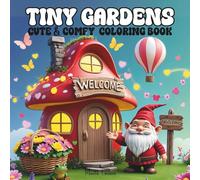 Tiny Gardens Coloring Book: For Adults & Teens - Flowers & Cute Animals, Cozy Cute Scenes for Relaxation