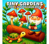 Tiny Gardens: Cozy & Cute Coloring Book: Comfy Coloring Book for Adults and Teens Featuring Adorable Characters & Cozy Garden Scenes (Bold & Easy for Stress Relief and Relaxation)