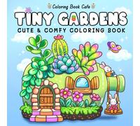 Tiny Gardens: Cute & Comfy Coloring Book for Adults and Teens Featuring Adorable Garden Scenes