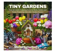 TINY GARDENS: Cute & Comfy Coloring book for Kids, Adults and Teens Featuring Adorable Garden Scenes
