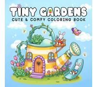 Tiny Gardens Cute & Comfy Coloring Book: This stress-relieving coloring book for adults and teens features rounded edges, lovely, cute illustrations, and eerie, sweet, and simple figures.