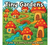 Tiny Gardens: Cute & Comfy Coloring Pages for Relaxing Fun