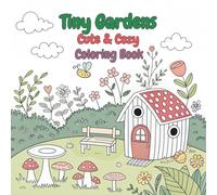 Tiny Gardens Cute & Cozy Coloring Book: Super Cute Hygge coloring book for adults and teens