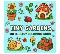 Tiny Gardens Cute & Easy Coloring Book for Kids: Ages 4-8 - Simple Bold Line Art of Mini Flowers, Bugs, and Fun Outdoor Adventures: Bold Lines Mini Flowers, Snails, and Fairy Garden Fun