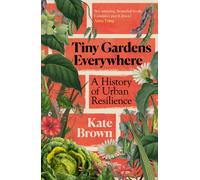 Tiny Gardens Everywhere : A History of Urban Resilience