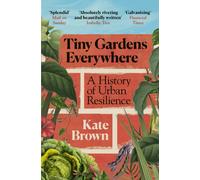 Tiny Gardens Everywhere : A History of Urban Resilience
