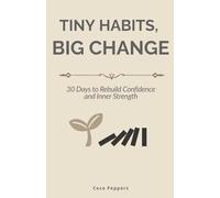 Tiny Habits, Big Change:10 Small Actions That Transform Your Life