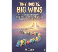 Tiny Habits, Big Wins: Conquer Procrastination One Micro-Action at a Time: A Beginner's Guide to Building Momentum