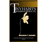 TINY HABITS, MASSIVE RESULTS: 30 Daily Micro-Habits to Rewire Your Life & Master Habit Formation