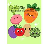Tiny Hand, Big Veggies: Alphabet Coloring and Tracing Book