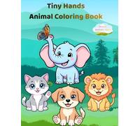 Tiny Hands Animal Coloring Book: Cute and Easy Animals for Toddlers Ages 3-5