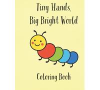 Tiny Hands, Big Bright World Coloring Book: My First Large Print Coloring Book for Tiny Hands and Growing Minds