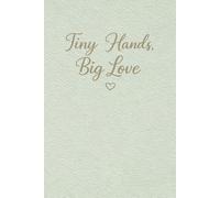 Tiny Hands, Big Love: Een notitieboek voor kleuter- en kinderopvangleraren | Vroegschoolse educatie