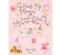 Tiny Hands, Big Memories: Baby Journal & Milestone Book - Baby Girl