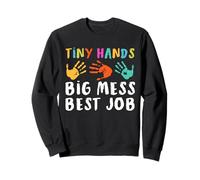 Tiny Hands Big Mess Best Job Funny Finger Paint Mom Dad Sweatshirt