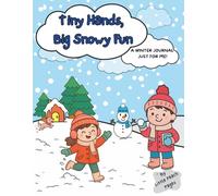 Tiny Hands, Big Snowy Fun: A Winter Journal Just For Me!