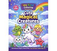 Tiny Hands Coloring: Cute Magical Creatures: Simple & Cute Coloring Pages with Unicorns, Dragons, Fairies & More for Kids Ages 3-8