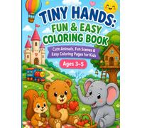 Tiny Hands: Fun & Easy Coloring Book: Cute Animals, Fun Scenes & Easy Coloring Pages for Kids Ages 3-5