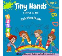 Tiny Hands - Simple & Big - Coloring Book: Ages 2+ | 150+ Everyday Things to Color and Learn | My First Numbers, Letters, Shapes, Colors and Animals